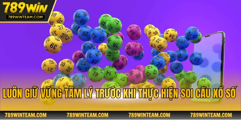 Luôn giữ vững tâm lý trước khi thực hiện soi cầu xổ số