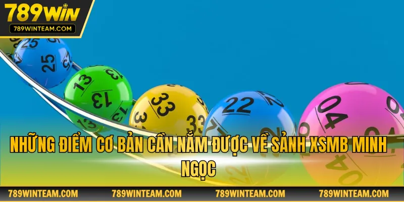 Những điểm cơ bản cần nắm được về sảnh xsmb Minh Ngọc