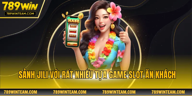 Sảnh JILI với rất nhiều tựa game slot ăn khách